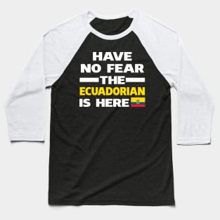 Have No Fear The Ecuadorian Is Here Proud Baseball T-Shirt